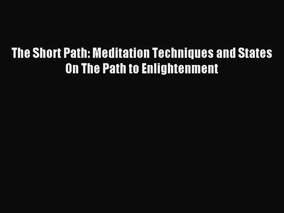 Download The Short Path: Meditation Techniques and States On The Path to Enlightenment PDF