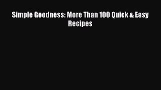 Read Simple Goodness: More Than 100 Quick & Easy Recipes Ebook Free