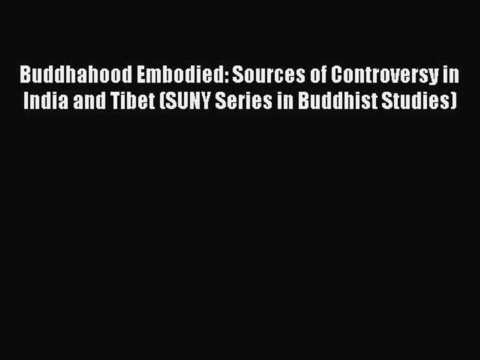 Read Buddhahood Embodied: Sources of Controversy in India and Tibet (SUNY Series in Buddhist