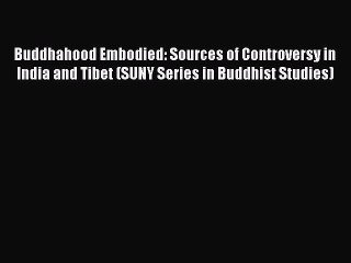 Read Buddhahood Embodied: Sources of Controversy in India and Tibet (SUNY Series in Buddhist
