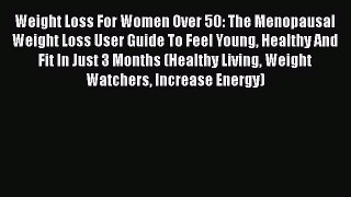 Download Weight Loss For Women Over 50: The Menopausal Weight Loss User Guide To Feel Young