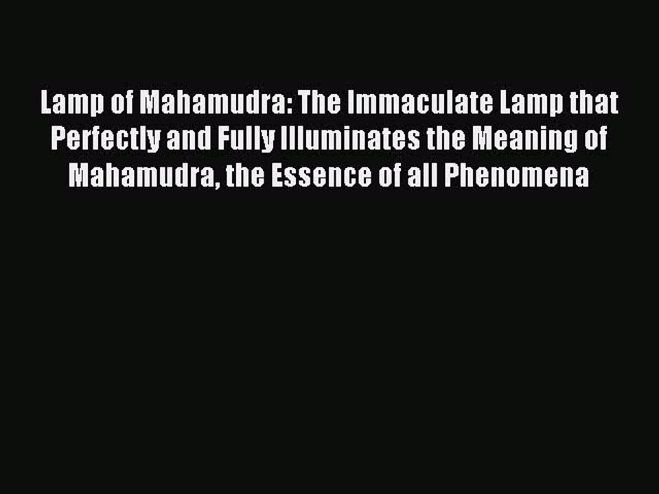 Download Lamp of Mahamudra: The Immaculate Lamp that Perfectly and Fully Illuminates the Meaning