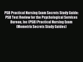 Read PSB Practical Nursing Exam Secrets Study Guide: PSB Test Review for the Psychological