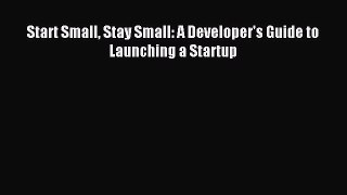 Download Start Small Stay Small: A Developer's Guide to Launching a Startup Ebook Free