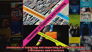 Essentials of Exporting and Importing US Trade Policies Procedures and Practices