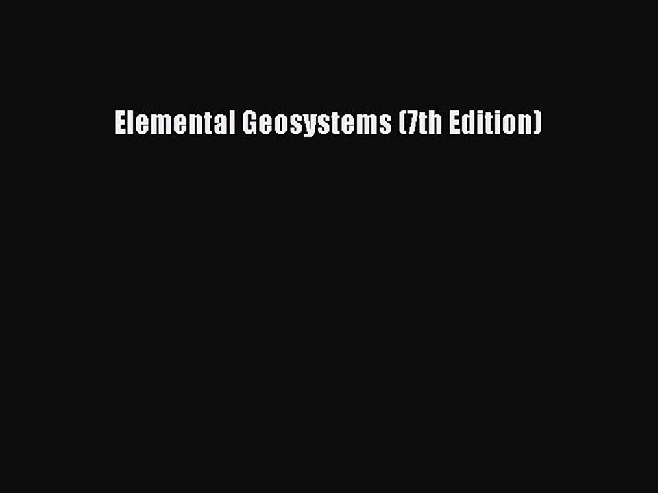 Read Elemental Geosystems (7th Edition) PDF Free