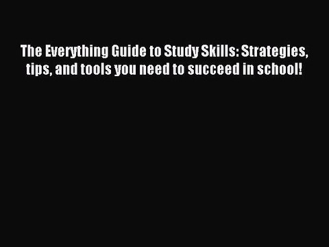 Read The Everything Guide to Study Skills: Strategies tips and tools you need to succeed in