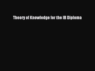 Read Theory of Knowledge for the IB Diploma Ebook Free