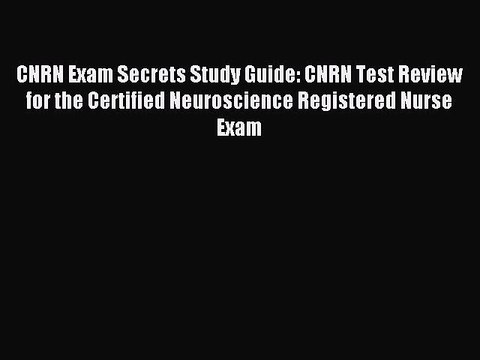 Read CNRN Exam Secrets Study Guide: CNRN Test Review for the Certified Neuroscience Registered