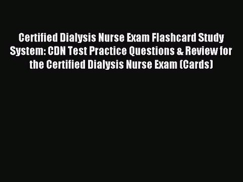Read Certified Dialysis Nurse Exam Flashcard Study System: CDN Test Practice Questions & Review