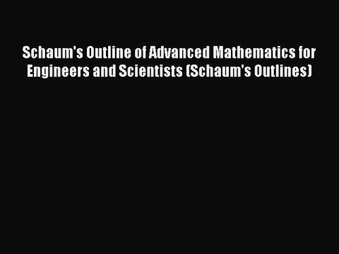 Read Schaum's Outline of Advanced Mathematics for Engineers and Scientists (Schaum's Outlines)