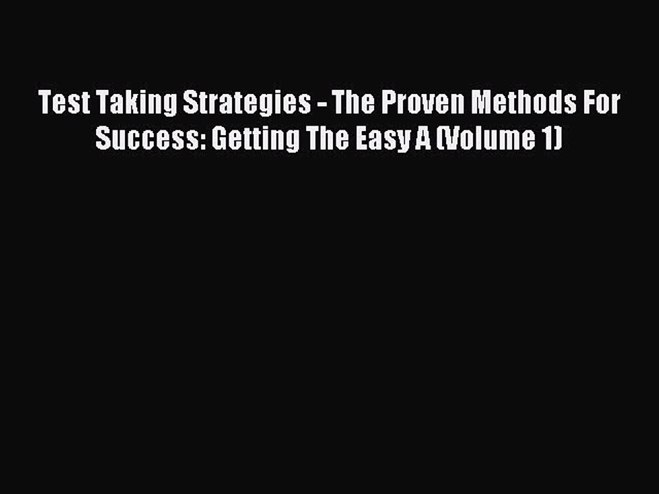 Download Test Taking Strategies - The Proven Methods For Success: Getting The Easy A (Volume