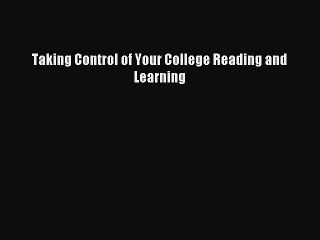 Read Taking Control of Your College Reading and Learning Ebook Free