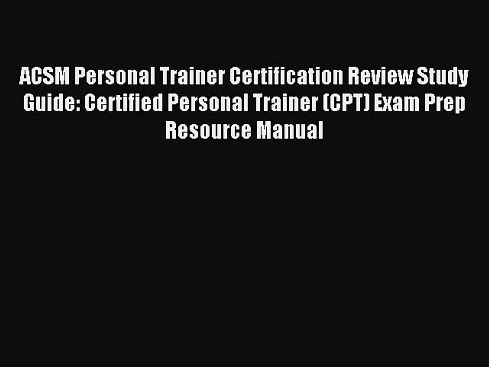 Read ACSM Personal Trainer Certification Review Study Guide: Certified Personal Trainer (CPT)