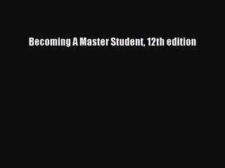 Read Becoming A Master Student 12th edition Ebook Online