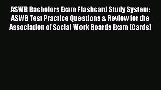 Read ASWB Bachelors Exam Flashcard Study System: ASWB Test Practice Questions & Review for