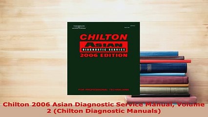 PDF  Chilton 2006 Asian Diagnostic Service Manual Volume 2 Chilton Diagnostic Manuals Download Full Ebook