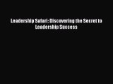 Read Leadership Safari: Discovering the Secret to Leadership Success Ebook Free