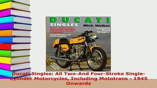 PDF  Ducati Singles All TwoAnd FourStroke SingleCylinder Motorcycles Including Mototrans  Read Full Ebook