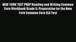 Read NEW YORK TEST PREP Reading and Writing Common Core Workbook Grade 5: Preparation for the