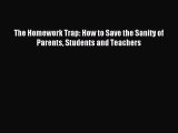 Download The Homework Trap: How to Save the Sanity of Parents Students and Teachers Ebook Online
