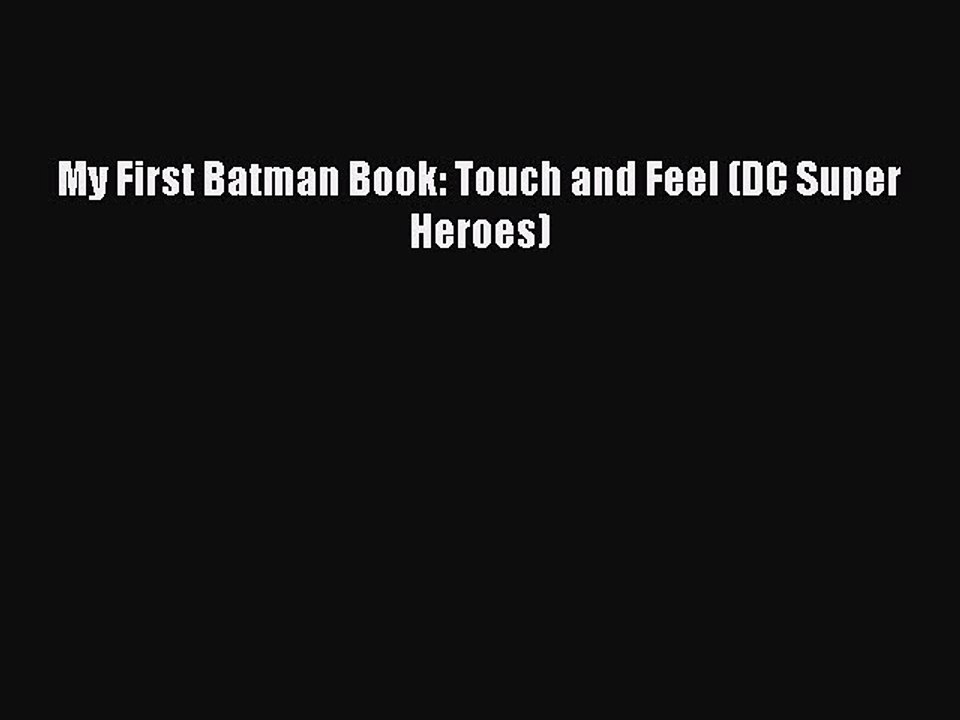 Download My First Batman Book: Touch and Feel (DC Super Heroes) Free Books