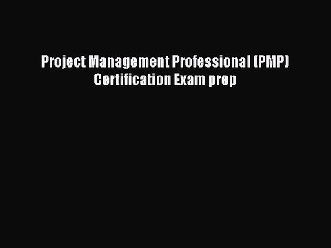 Read Project Management Professional (PMP) Certification Exam prep Ebook Free