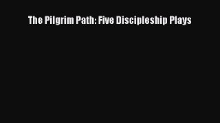 Read The Pilgrim Path: Five Discipleship Plays Ebook Free