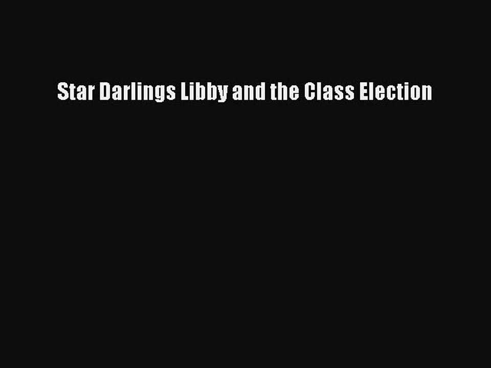 PDF Star Darlings Libby and the Class Election Free Books