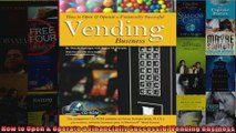 How to Open  Operate a Financially Successful Vending Business