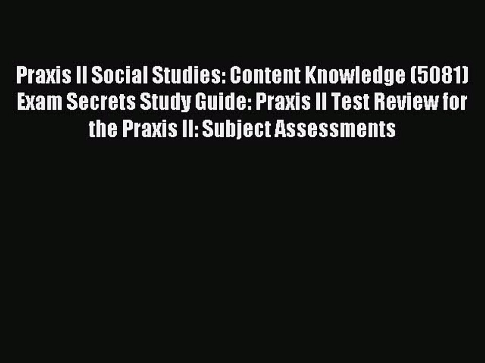 Read Praxis II Social Studies: Content Knowledge (5081) Exam Secrets Study Guide: Praxis II