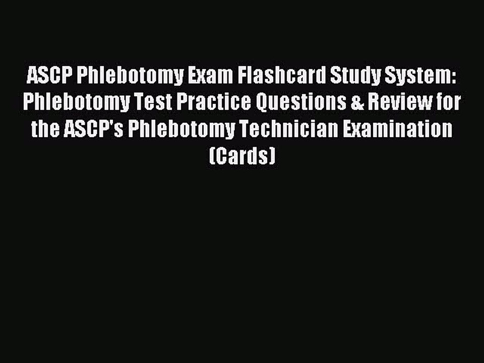 Read ASCP Phlebotomy Exam Flashcard Study System: Phlebotomy Test Practice Questions & Review