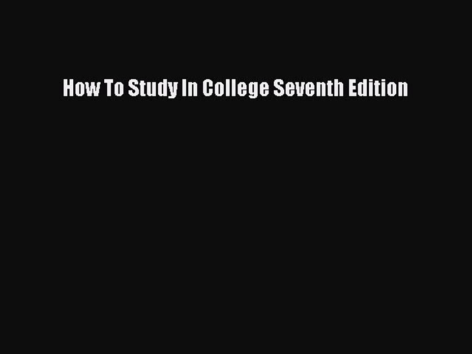 Read How To Study In College Seventh Edition PDF Free