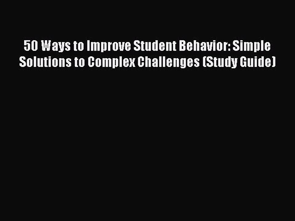Read 50 Ways to Improve Student Behavior: Simple Solutions to Complex Challenges (Study Guide)