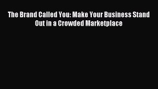 Read The Brand Called You: Make Your Business Stand Out in a Crowded Marketplace Ebook Free