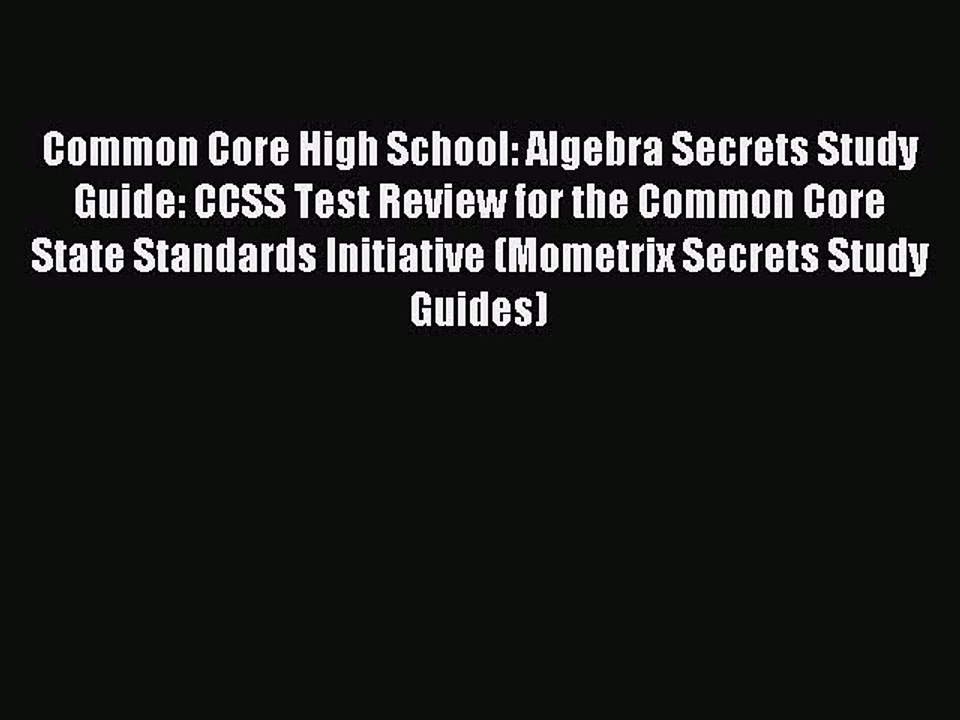 Read Common Core High School: Algebra Secrets Study Guide: CCSS Test Review for the Common