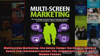 Multiscreen Marketing The Seven Things You Need to Know to Reach Your Customers across