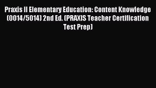Read Praxis II Elementary Education: Content Knowledge  (0014/5014) 2nd Ed. (PRAXIS Teacher