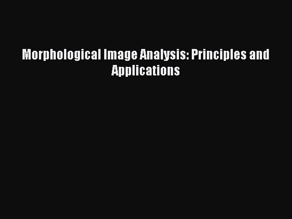 Read Morphological Image Analysis: Principles and Applications Ebook Free