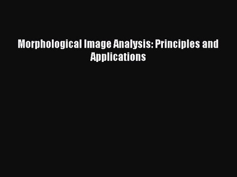 Read Morphological Image Analysis: Principles and Applications Ebook Free