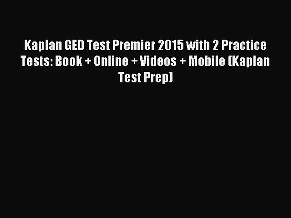 Read Kaplan GED Test Premier 2015 with 2 Practice Tests: Book + Online + Videos + Mobile (Kaplan