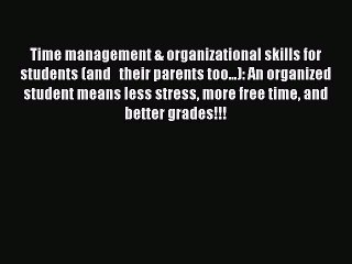 Download Time management & organizational skills for students (and   their parents too...):