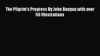 Read The Pilgrim's Progress By John Bunyan with over 50 Illustrations PDF Online