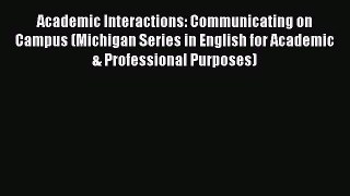 Download Academic Interactions: Communicating on Campus (Michigan Series in English for Academic