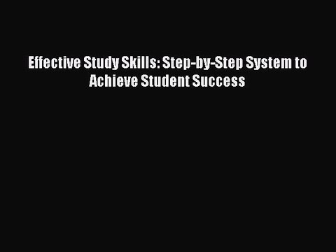 Download Effective Study Skills: Step-by-Step System to Achieve Student Success Ebook Online
