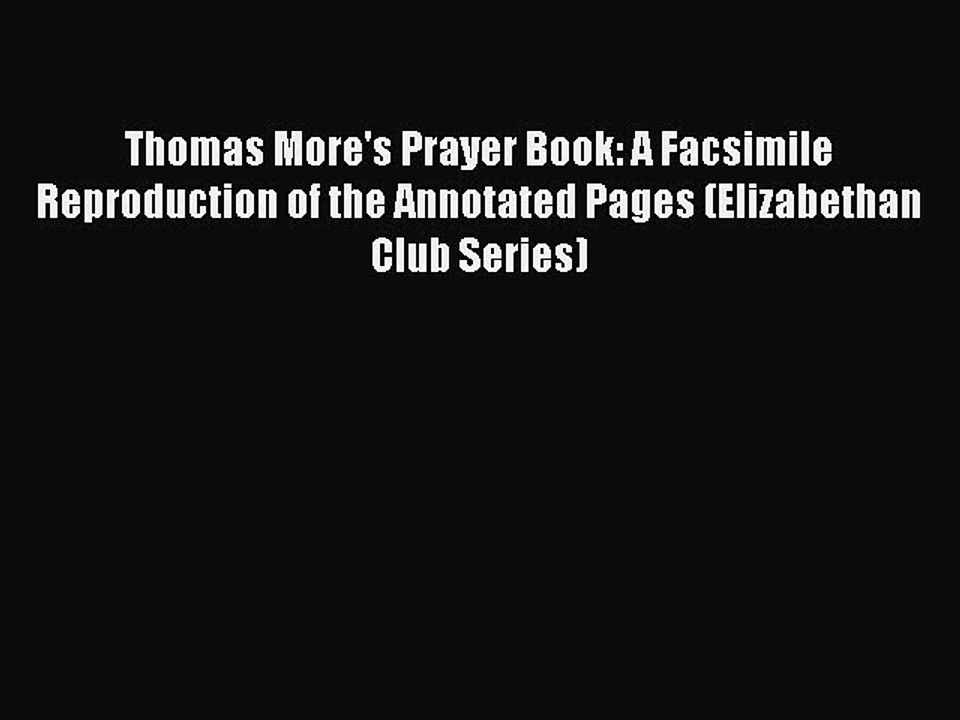 Download Thomas More's Prayer Book: A Facsimile Reproduction of the Annotated Pages (Elizabethan