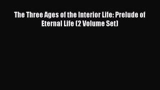 Read The Three Ages of the Interior Life: Prelude of Eternal Life (2 Volume Set) Ebook Free