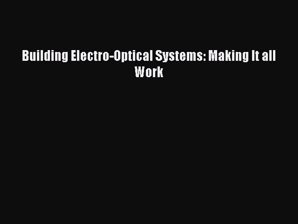 Read Building Electro-Optical Systems: Making It all Work Ebook Free