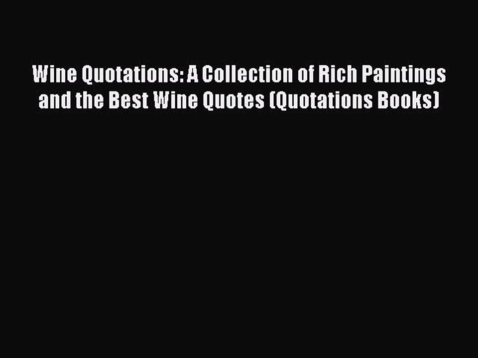 Read Wine Quotations: A Collection of Rich Paintings and the Best Wine Quotes (Quotations Books)