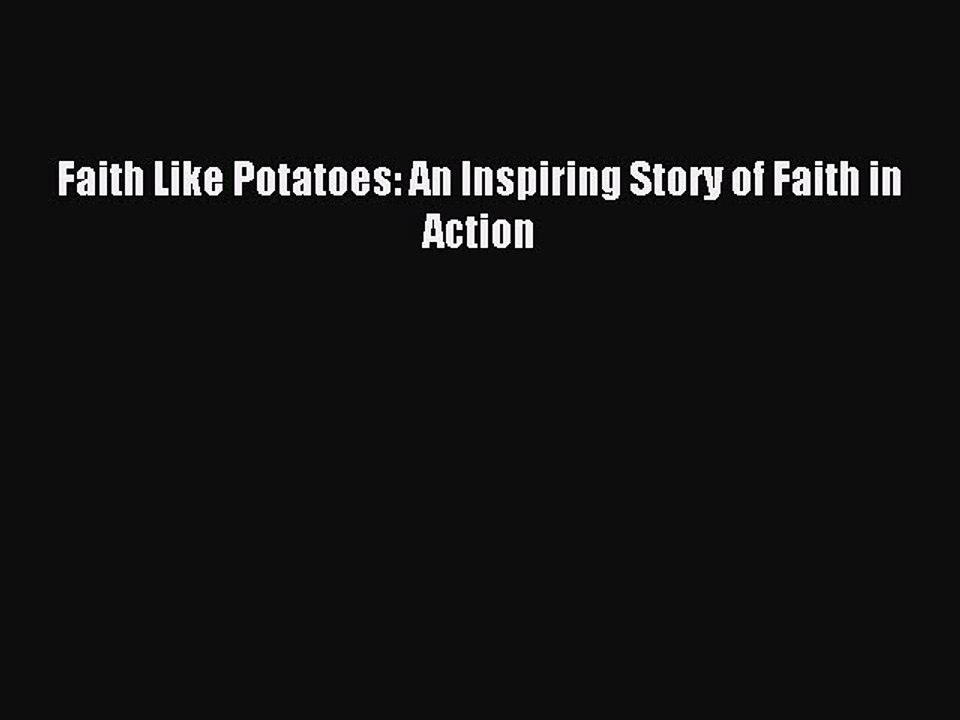Read Faith Like Potatoes: An Inspiring Story of Faith in Action Ebook Free